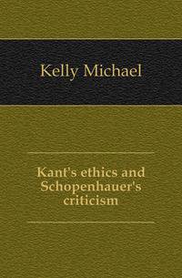 Kant's ethics and Schopenhauer's criticism
