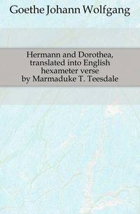 Hermann and Dorothea, translated into English hexameter verse by Marmaduke T. Teesdale