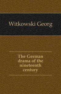 The German drama of the nineteenth century