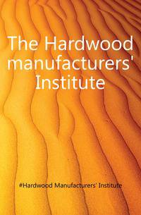 The Hardwood manufacturers' Institute