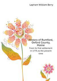 History of Rumford, Oxford County, Maine, from its first settlement in 1779, to the present time