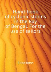 Hand-book of cyclonic storms in the Bay of Bengal. For the use of sailors ..
