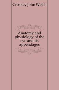 Anatomy and physiology of the eye and its appendages