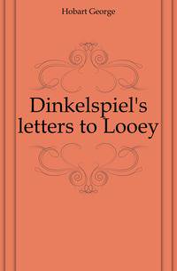 Dinkelspiel's letters to Looey