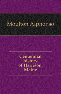 Centennial history of Harrison, Maine