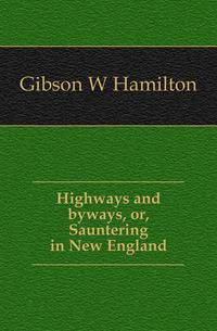 Highways and byways, or, Sauntering in New England