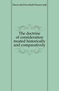 The doctrine of consideration treated historically and comparatively