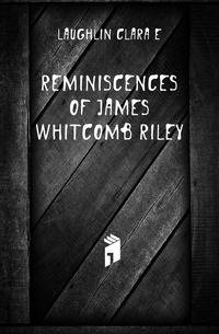 Reminiscences of James Whitcomb Riley