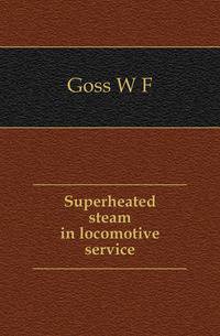 Superheated steam in locomotive service