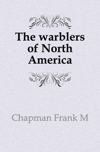 The warblers of North America