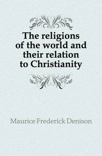The religions of the world and their relation to Christianity