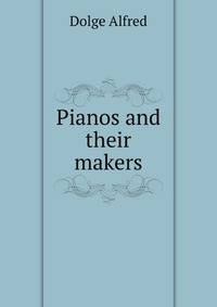 Pianos and their makers