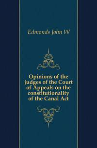 Opinions of the judges of the Court of Appeals on the constitutionality of the Canal Act.