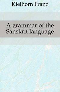 A grammar of the Sanskrit language