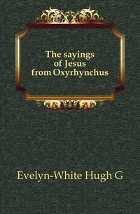 The sayings of Jesus from Oxyrhynchus