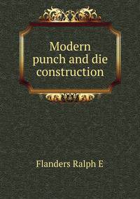 Modern punch and die construction ..