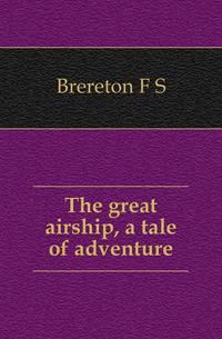 The great airship, a tale of adventure