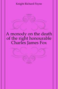 A monody on the death of the right honourable Charles James Fox.