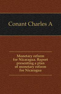 Monetary reform for Nicaragua. Report presenting a plan of monetary reform for Nicaragua
