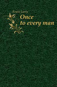 Once to every man