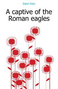 A captive of the Roman eagles