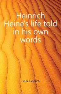 Heinrich Heine's life told in his own words