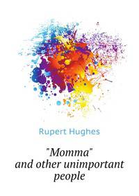 "Momma," and other unimportant people