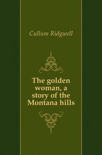 The golden woman, a story of the Montana hills