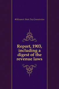 Report, 1903, including a digest of the revenue laws