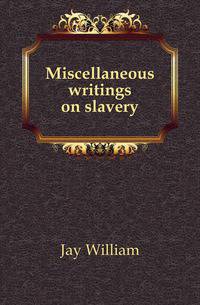 Miscellaneous writings on slavery