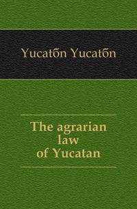 The agrarian law of Yucatan