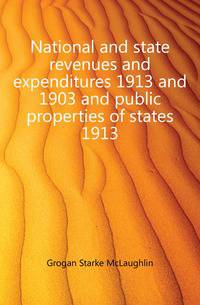 National and state revenues and expenditures 1913 and 1903 and public properties of states 1913