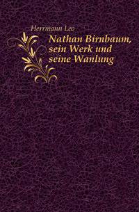 Nathan Birnbaum, sein Werk und seine Wanlung