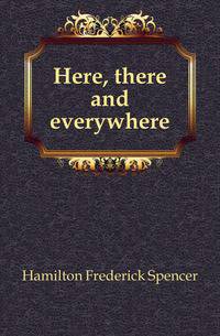 Here, there and everywhere