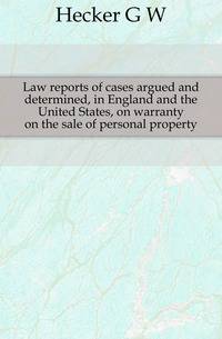 Law reports of cases argued and determined, in England and the United States, on warranty on the sale of personal property