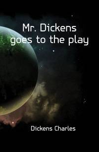 Mr. Dickens goes to the play