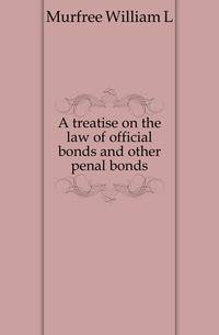 A treatise on the law of official bonds and other penal bonds