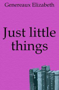 Just little things