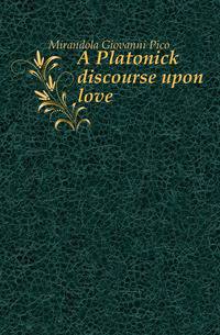 A Platonick discourse upon love