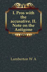 I. Pros with the accusative. II. Note on the Antigone