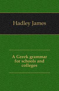 A Greek grammar for schools and colleges