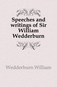 Speeches and writings of Sir William Wedderburn