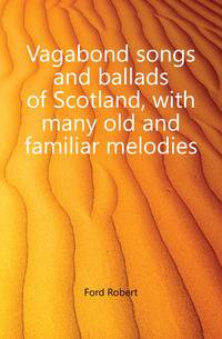 Vagabond songs and ballads of Scotland, with many old and familiar melodies