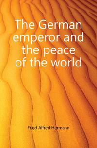 The German emperor and the peace of the world