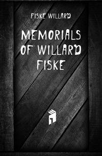 Memorials of Willard Fiske
