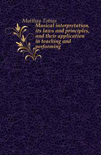 Musical interpretation, its laws and principles, and their application in teaching and performing