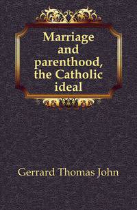 Marriage and parenthood, the Catholic ideal