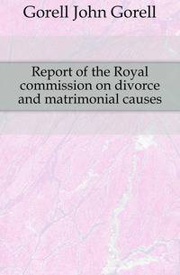 Report of the Royal commission on divorce and matrimonial causes