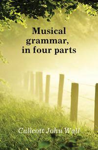 Musical grammar, in four parts