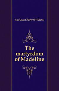 The martyrdom of Madeline
